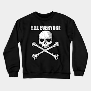 Skull and Crossbones - Kill Everyone Crewneck Sweatshirt